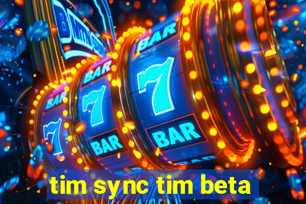 tim sync tim beta